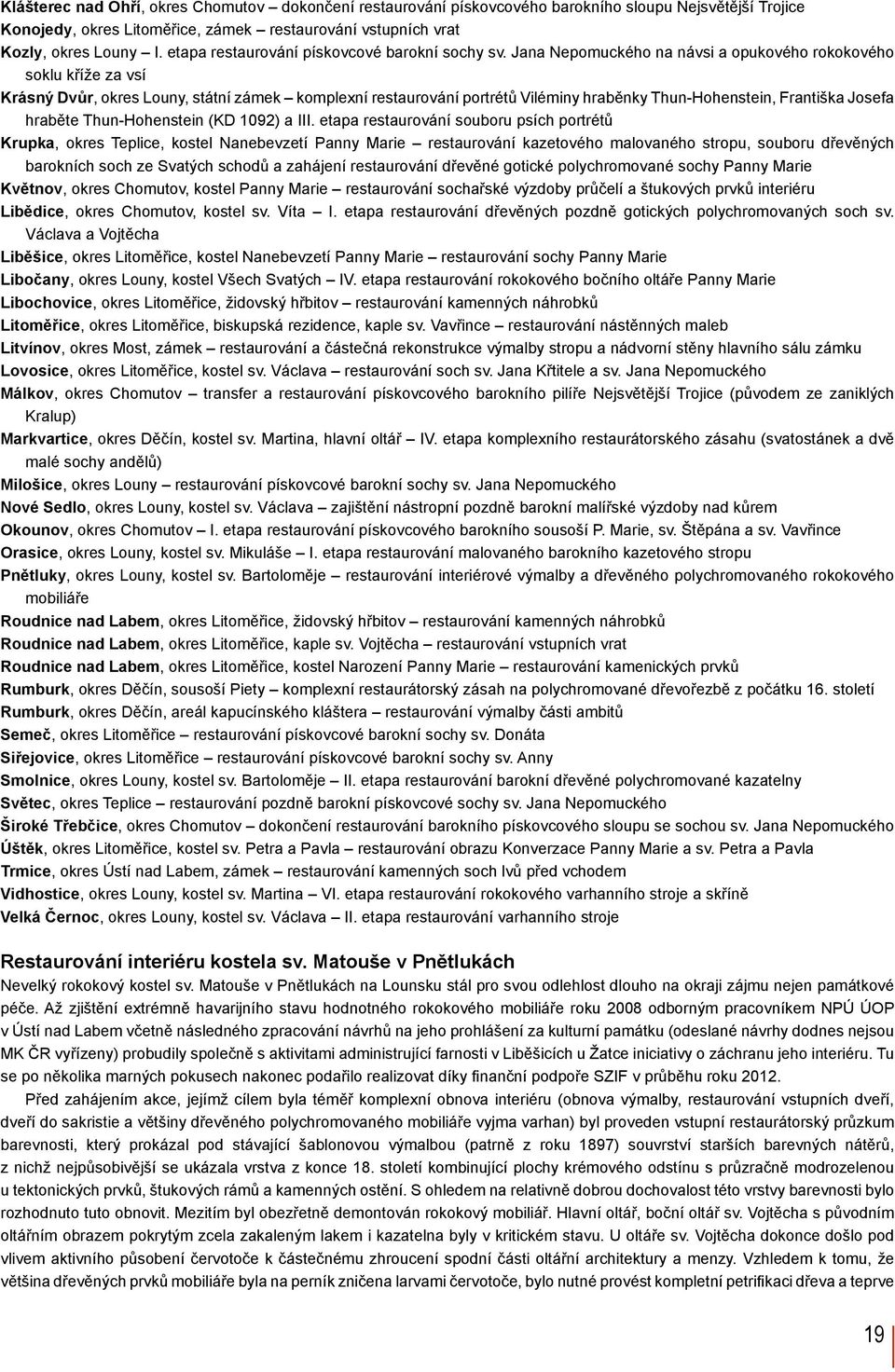 Jana Nepomuckého na návsi a opukového rokokového soklu kříže za vsí Krásný Dvůr, okres Louny, státní zámek komplexní restaurování portrétů Viléminy hraběnky Thun-Hohenstein, Františka Josefa hraběte