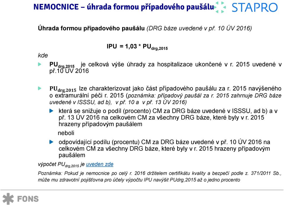 2015 zahrnuje DRG báze uvedené v ISSSU, ad b), v př. 10 a v př. 13 ÚV 2016) která se snižuje o podíl (procento) CM za DRG báze uvedené v ISSSU, ad b) a v př.