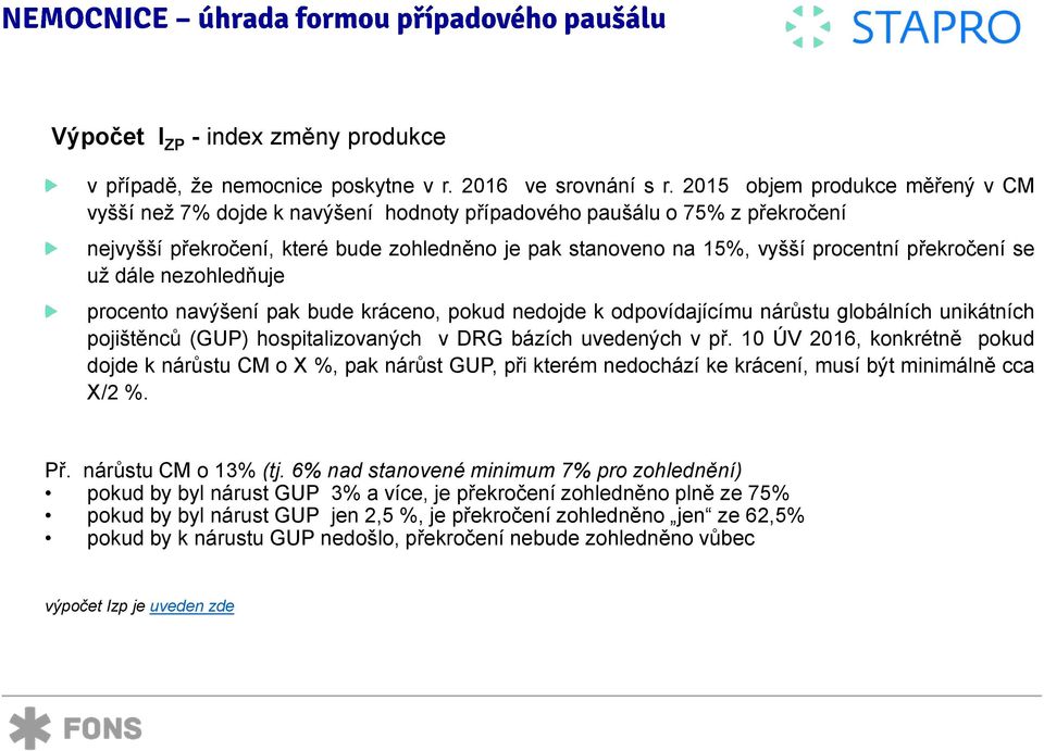 překročení se už dále nezohledňuje procento navýšení pak bude kráceno, pokud nedojde k odpovídajícímu nárůstu globálních unikátních pojištěnců (GUP) hospitalizovaných v DRG bázích uvedených v př.