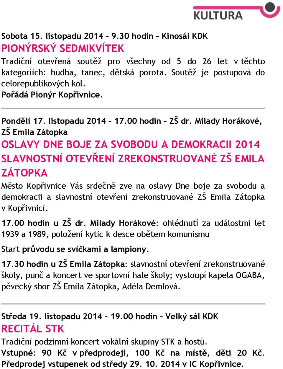 Milady Horákové, ZŠ Emila Zátopka OSLAVY DNE BOJE ZA SVOBODU A DEMOKRACII 2014 SLAVNOSTNÍ OTEVŘENÍ ZREKONSTRUOVANÉ ZŠ EMILA ZÁTOPKA Město Kopřivnice Vás srdečně zve na oslavy Dne boje za svobodu a