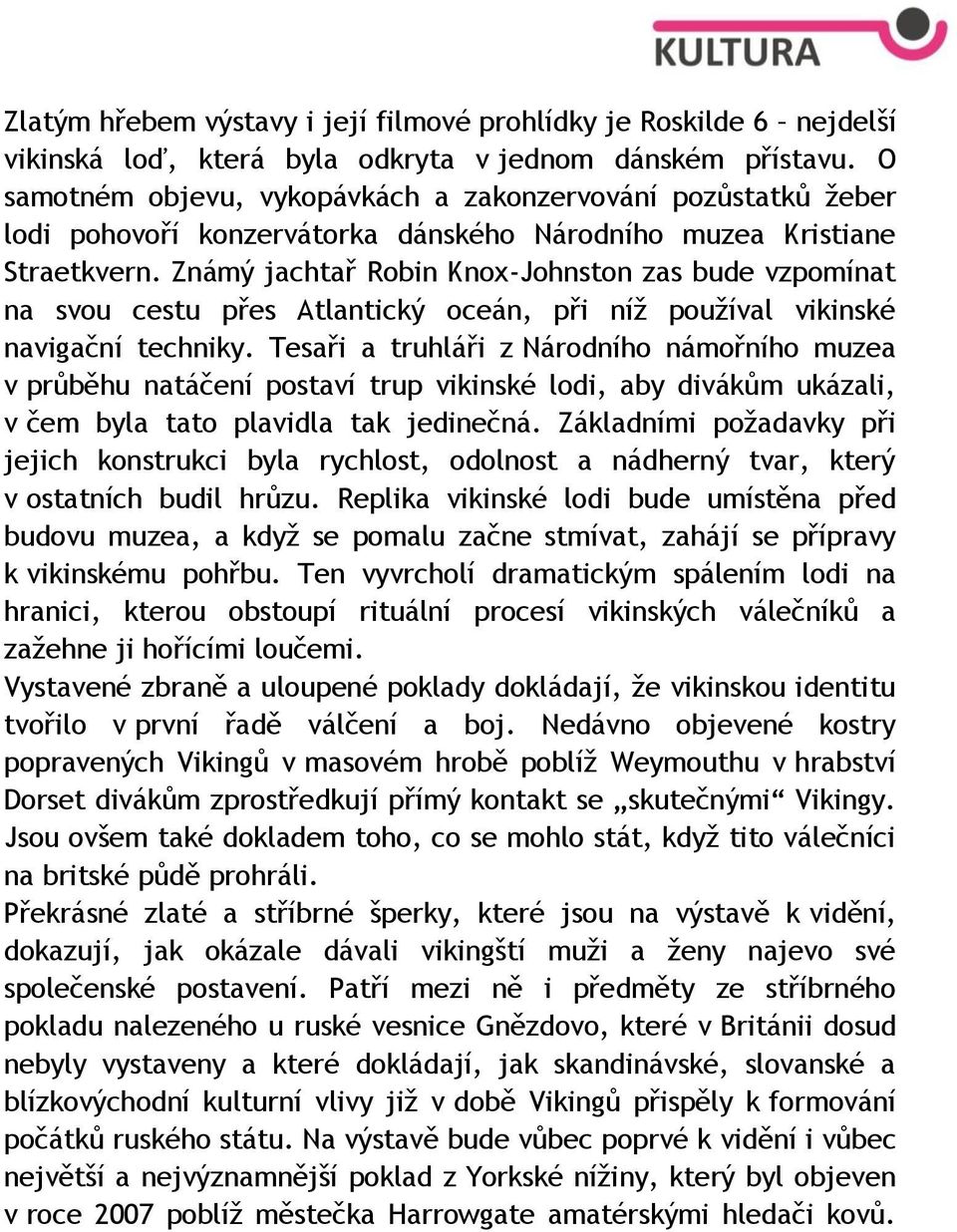 Známý jachtař Robin Knox-Johnston zas bude vzpomínat na svou cestu přes Atlantický oceán, při níž používal vikinské navigační techniky.