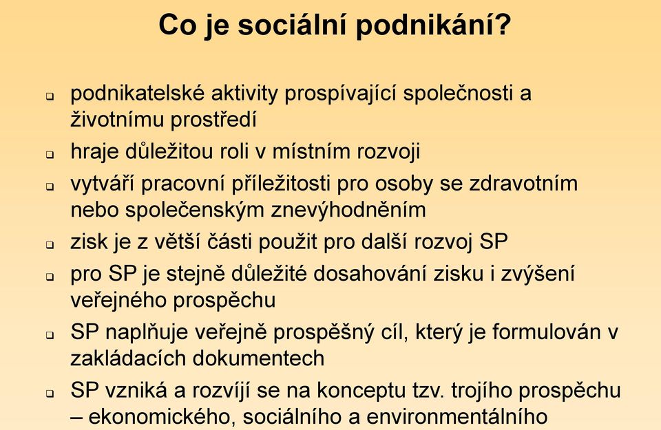 příležitosti pro osoby se zdravotním nebo společenským znevýhodněním zisk je z větší části použit pro další rozvoj SP pro SP je