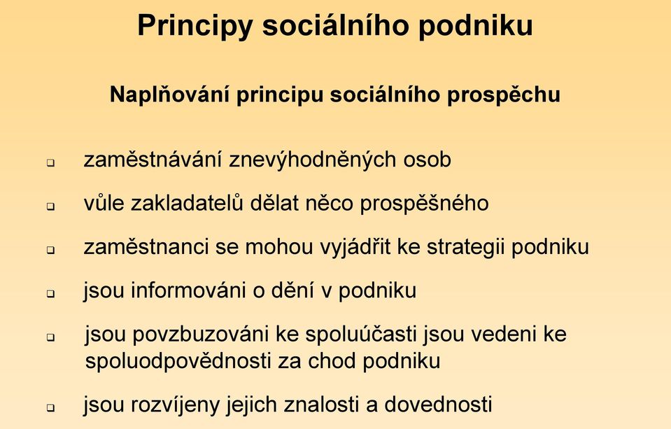 vyjádřit ke strategii podniku jsou informováni o dění v podniku jsou povzbuzováni ke