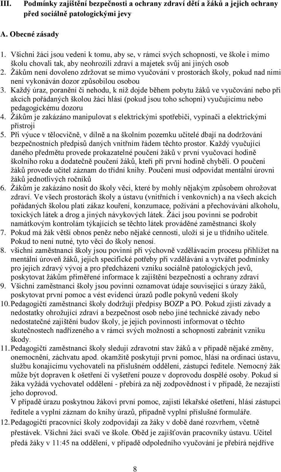 Žákům není dovoleno zdržovat se mimo vyučování v prostorách školy, pokud nad nimi není vykonáván dozor způsobilou osobou 3.