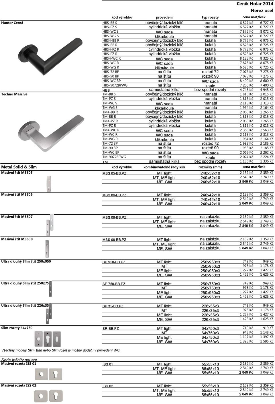 240x52x10 240x52x10 240x52x10 2 2 Masivní štít MSS06 MSS 06-BB,PZ 240x42x10 240x42x10 240x42x10 2 2 Masivní štít MSS07 MSS 06-BB,PZ 2 2 Masivní štít MSS08 MSS 06-BB,PZ 2 2 Ultra dlouhý Slim štít