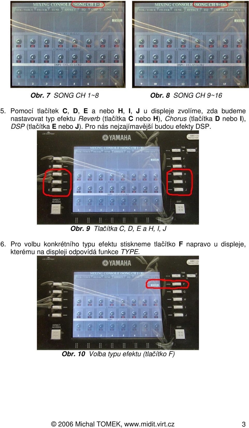 Chorus (tlaítka D nebo I), DSP (tlaítka E nebo J). Pro nás nejzajímavjší budou efekty DSP. Obr.