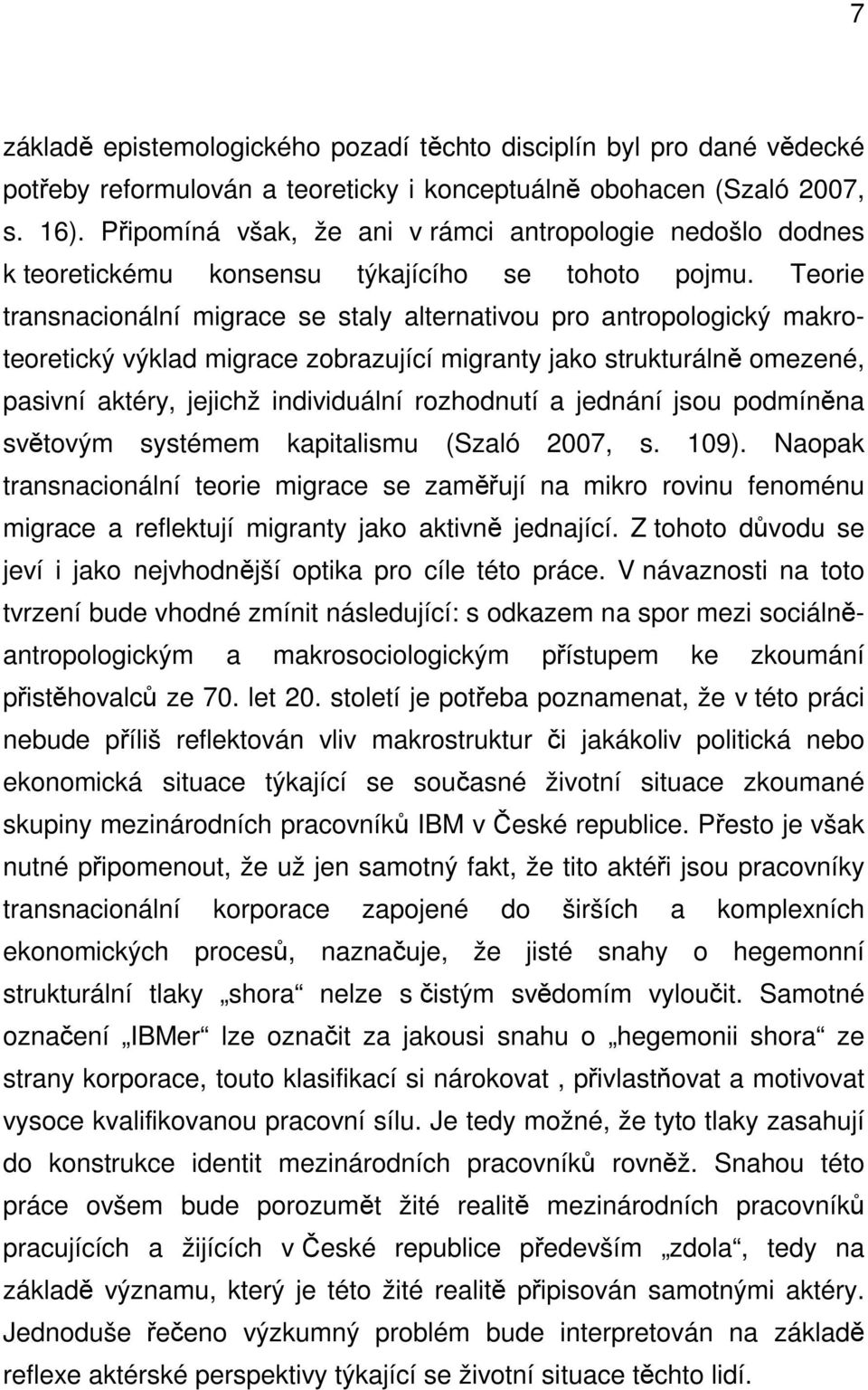 Teorie transnacionální migrace se staly alternativou pro antropologický makroteoretický výklad migrace zobrazující migranty jako strukturálně omezené, pasivní aktéry, jejichž individuální rozhodnutí