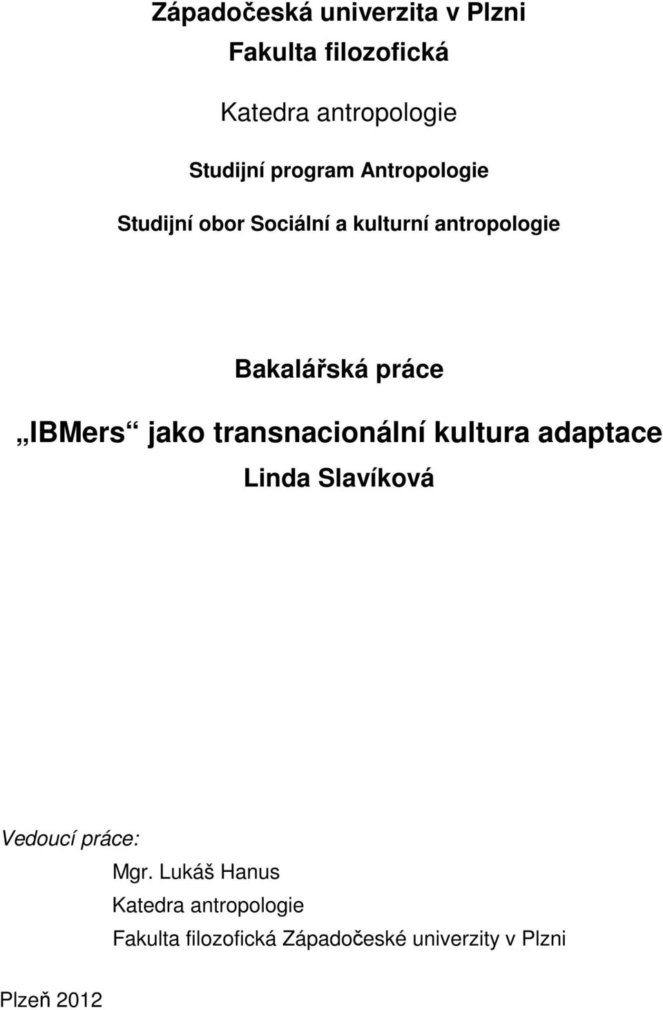 IBMers jako transnacionální kultura adaptace Linda Slavíková Vedoucí práce: Mgr.