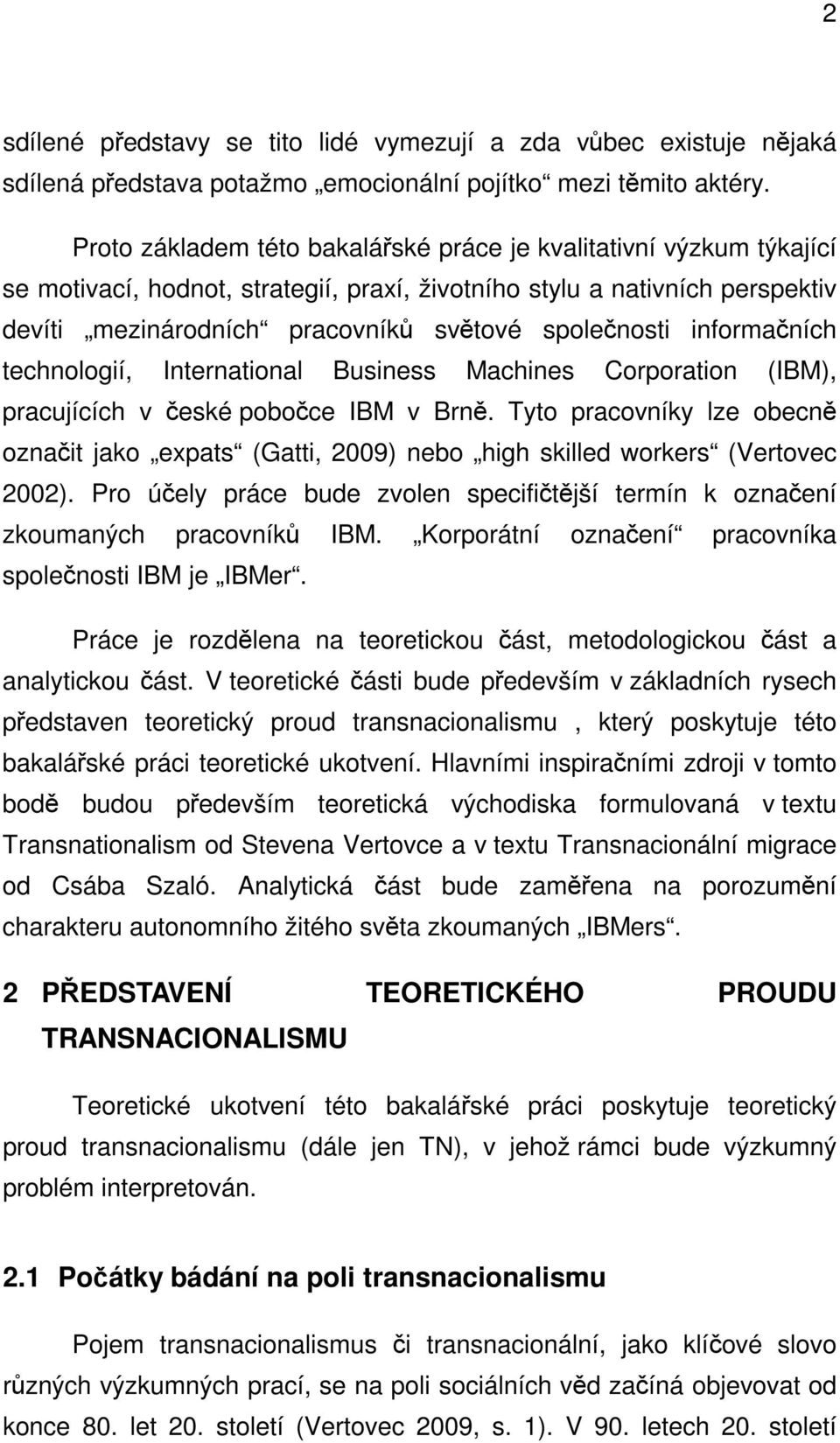 informačních technologií, International Business Machines Corporation (IBM), pracujících v české pobočce IBM v Brně.