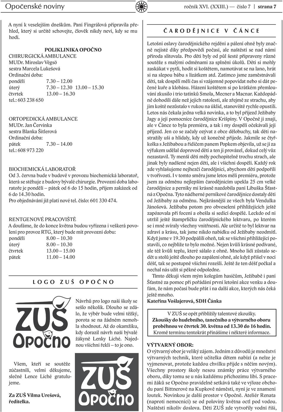 : 603 238 650 ORTOPEDICKÁ AMBULANCE MUDr. Jan Červinka sestra Blanka Šitlerová Ordinační doba: pátek 7.30 14.00 tel.: 608 973 220 BIOCHEMICKÁ LABORATOŘ Od 3.