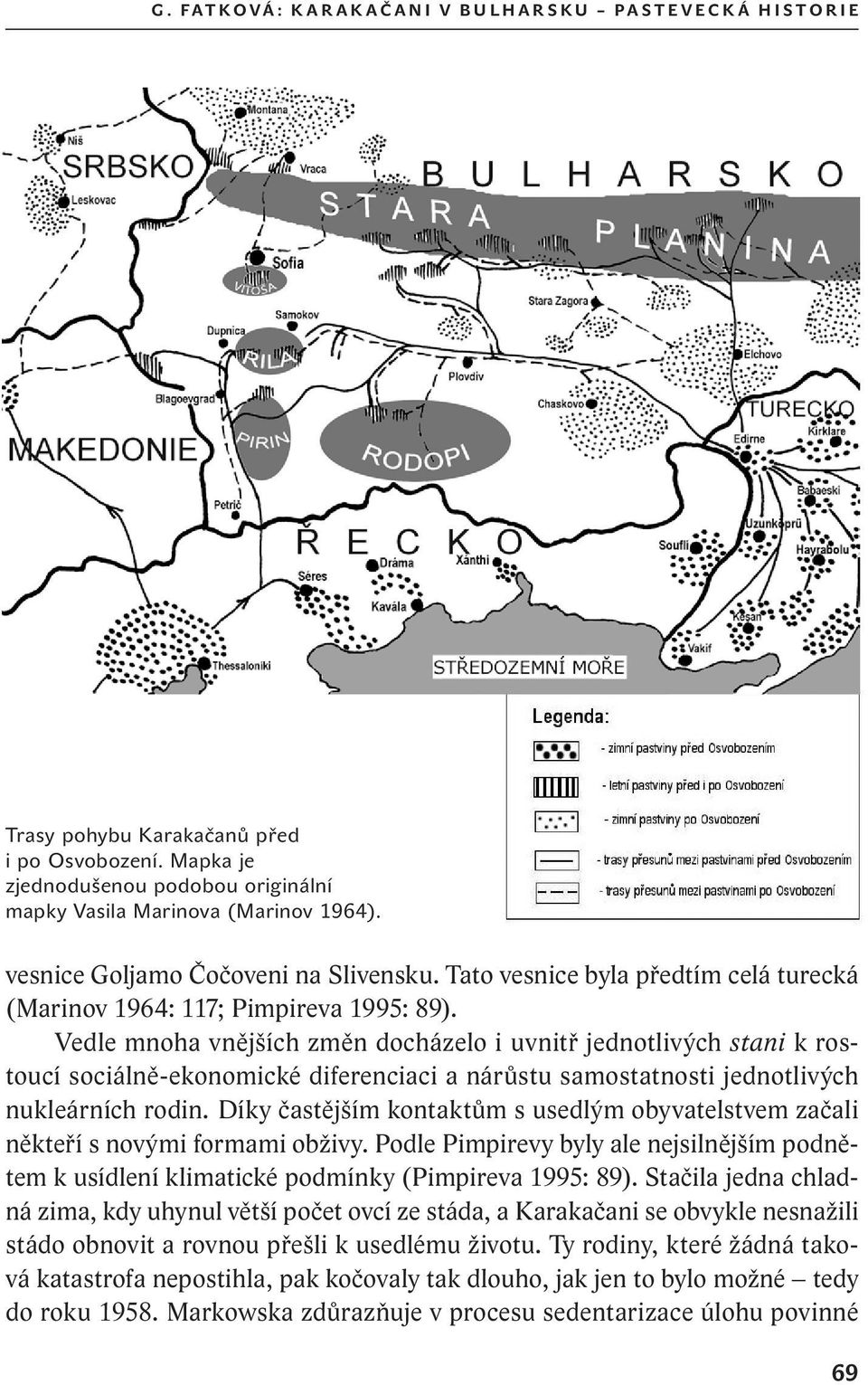 Vedle mnoha vnějších změn docházelo i uvnitř jednotlivých stani k rostoucí sociálně-ekonomické diferenciaci a nárůstu samostatnosti jednotlivých nukleárních rodin.