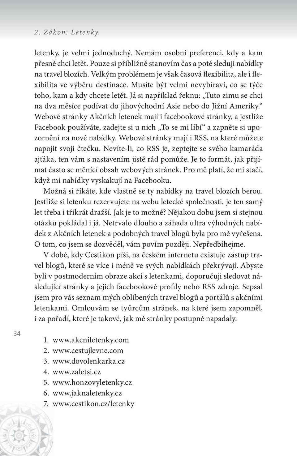 Já si například řeknu: Tuto zimu se chci na dva měsíce podívat do jihovýchodní Asie nebo do Jižní Ameriky.