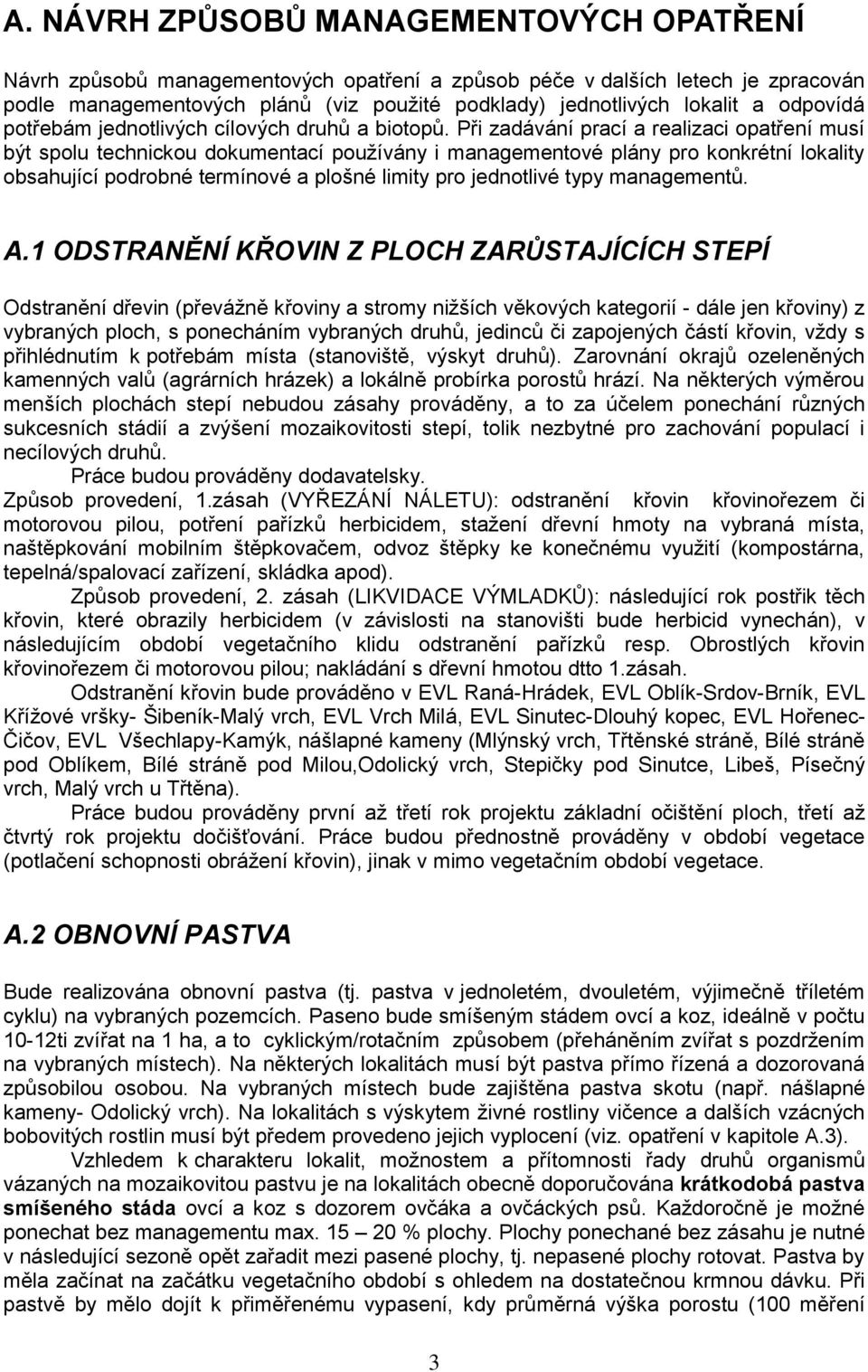 Při zadávání prací a realizaci musí být spolu technickou dokumentací používány i ové plány pro konkrétní lokality obsahující podrobné termínové a plošné limity pro jednotlivé typy ů. A.