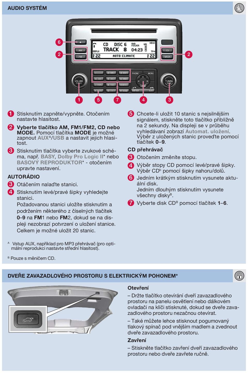 BSY, Dolby Pro Logic II* nebo BSOVÝ REPRODUKTOR* - otočením upravte nastavení. UTORÁDIO 3 Otáčením nalaďte stanici. 4 Stisknutím levé/pravé šipky vyhledejte stanici.