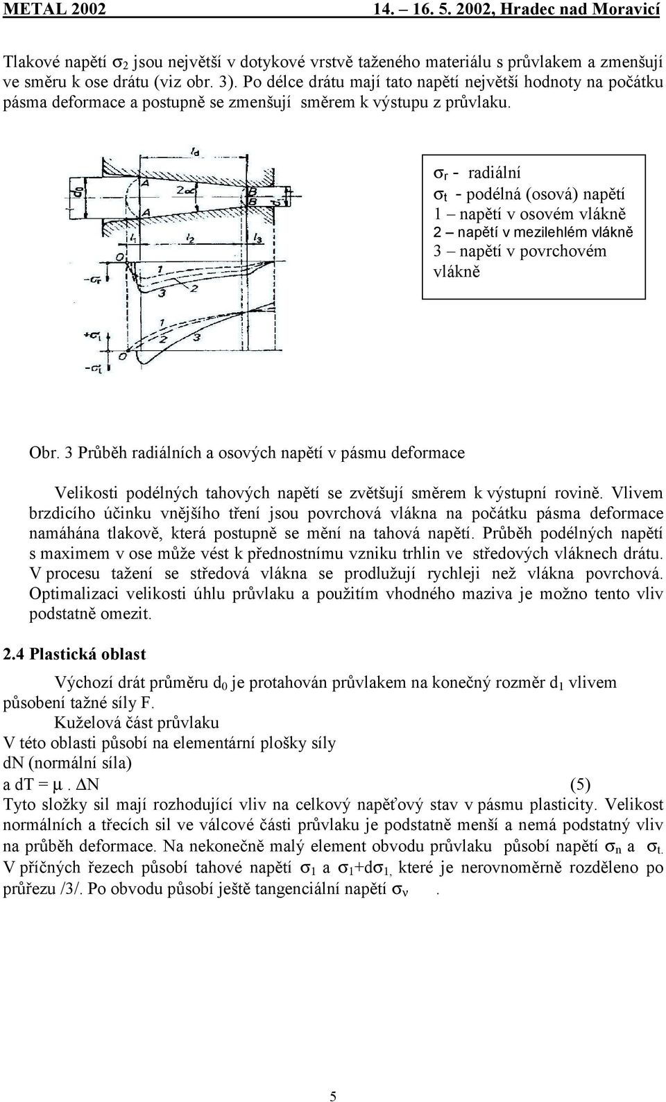 σ r - radiální σ t - podélná (osová) napětí 1 napětí v osovém vlákně 2 napětí v mezilehlém vlákně 3 napětí v povrchovém vlákně Obr.