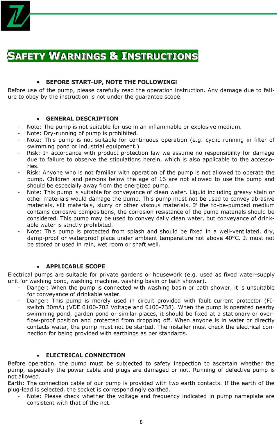 - Note: Dry-running of pump is prohibited. - Note: This pump is not suitable for continuous operation (e.g. cyclic running in filter of swimming pond or industrial equipment.