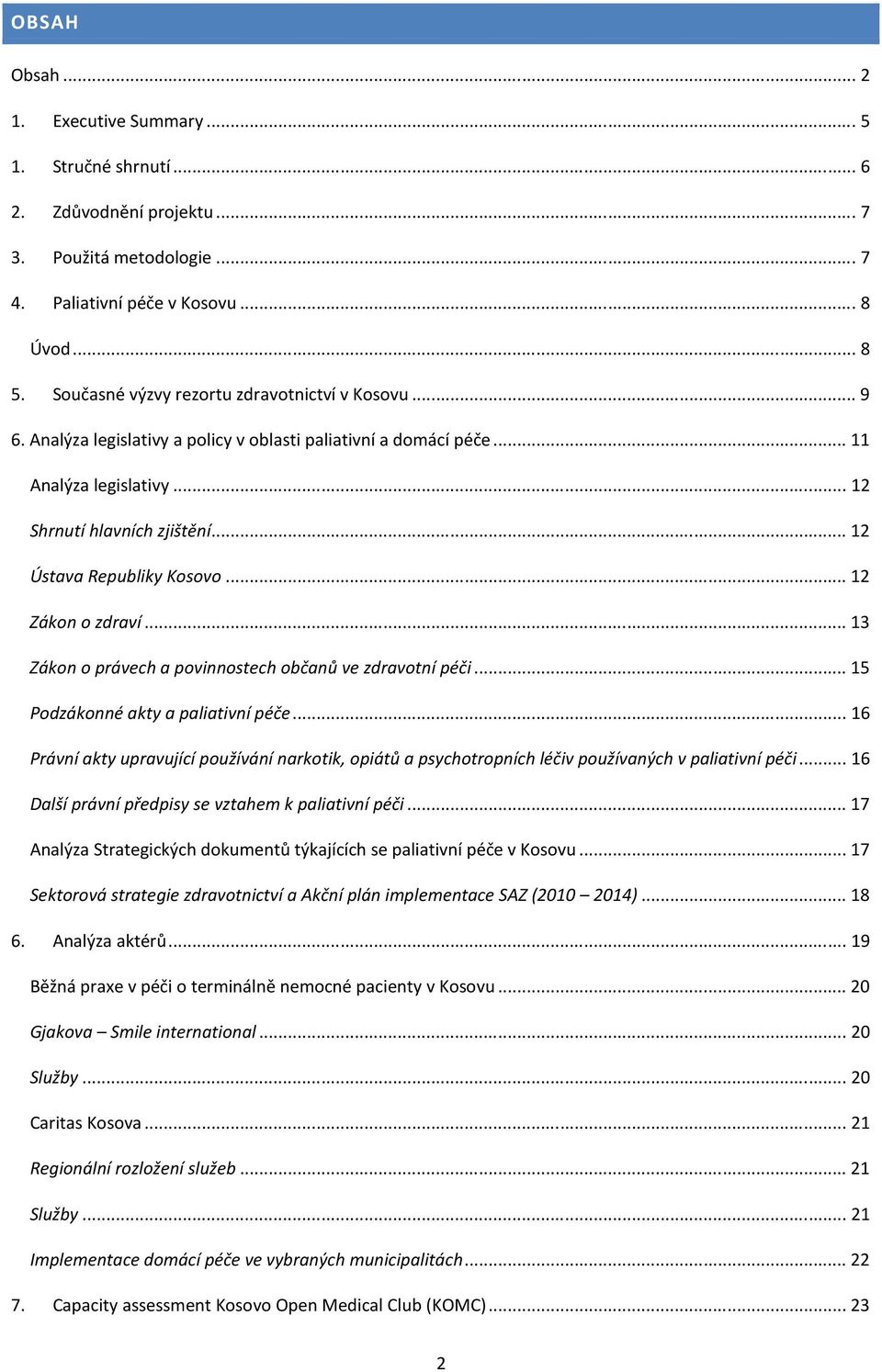 .. 12 Ústava Republiky Kosovo... 12 Zákon o zdraví... 13 Zákon o právech a povinnostech občanů ve zdravotní péči... 15 Podzákonné akty a paliativní péče.