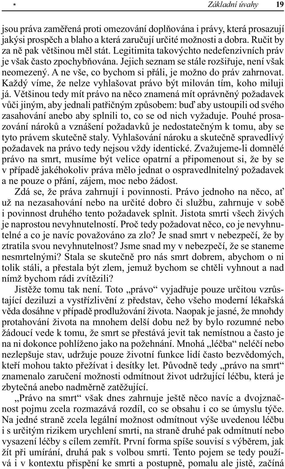 Každý víme, že nelze vyhlašovat právo být milován tím, koho miluji já.