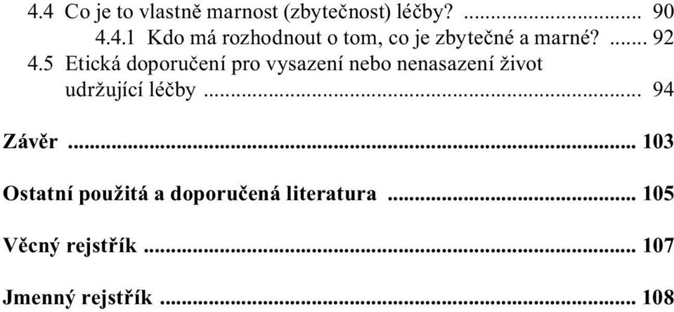 5 Etická doporučení pro vysazení nebo nenasazení život udržující léčby.