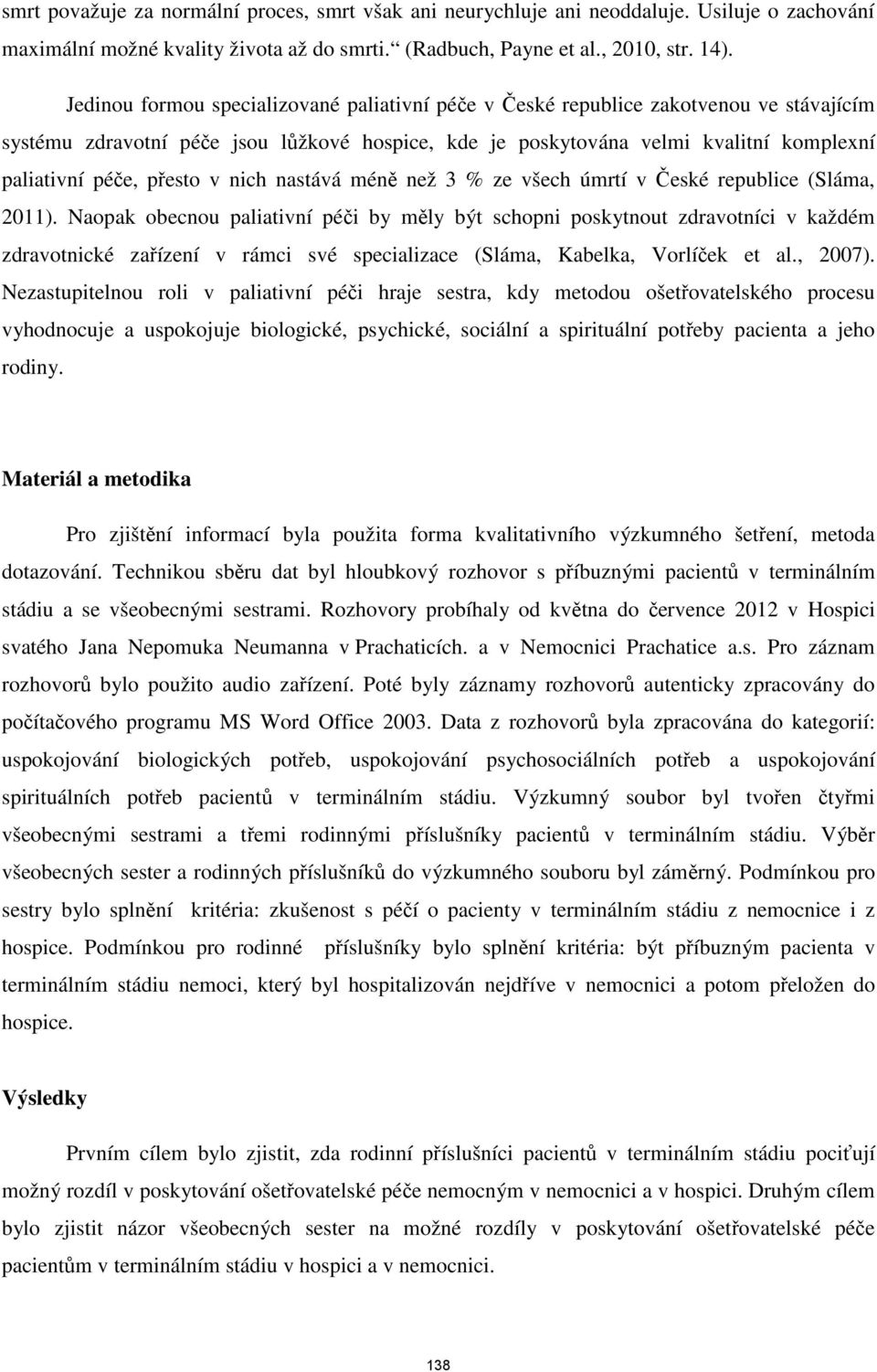 přesto v nich nastává méně než 3 % ze všech úmrtí v České republice (Sláma, 2011).