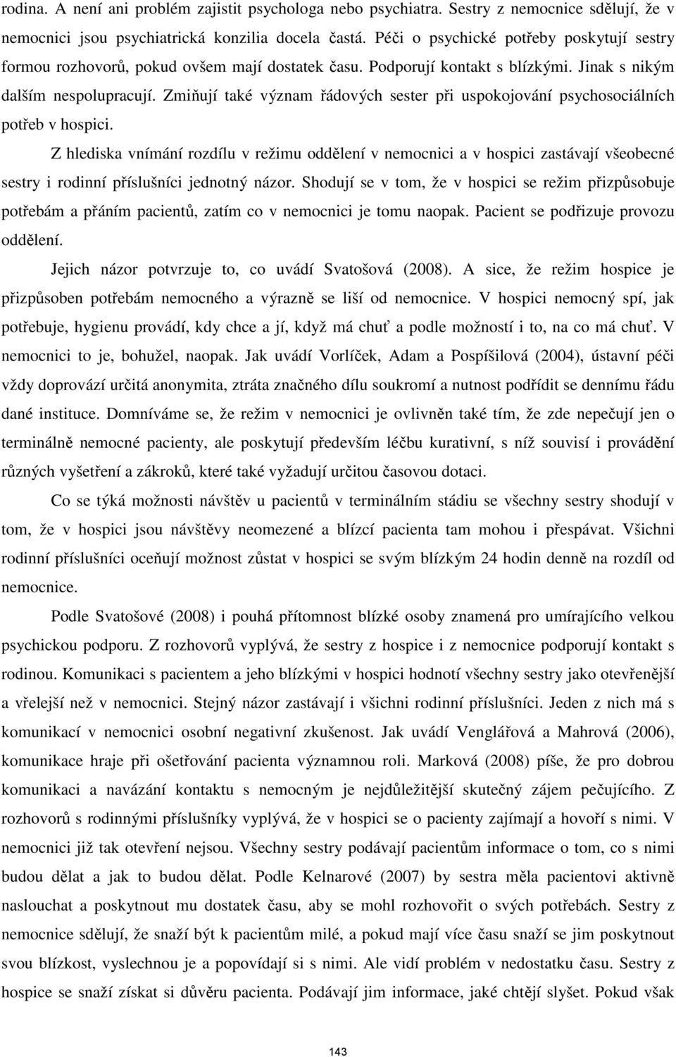 Zmiňují také význam řádových sester při uspokojování psychosociálních potřeb v hospici.