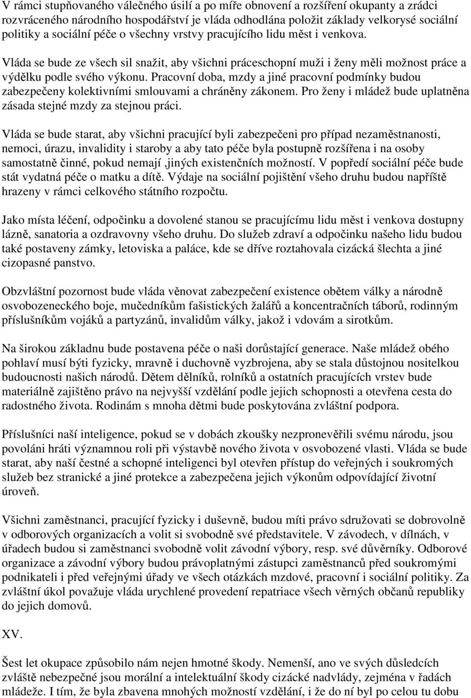 Pracovní doba, mzdy a jiné pracovní podmínky budou zabezpečeny kolektivními smlouvami a chráněny zákonem. Pro ženy i mládež bude uplatněna zásada stejné mzdy za stejnou práci.