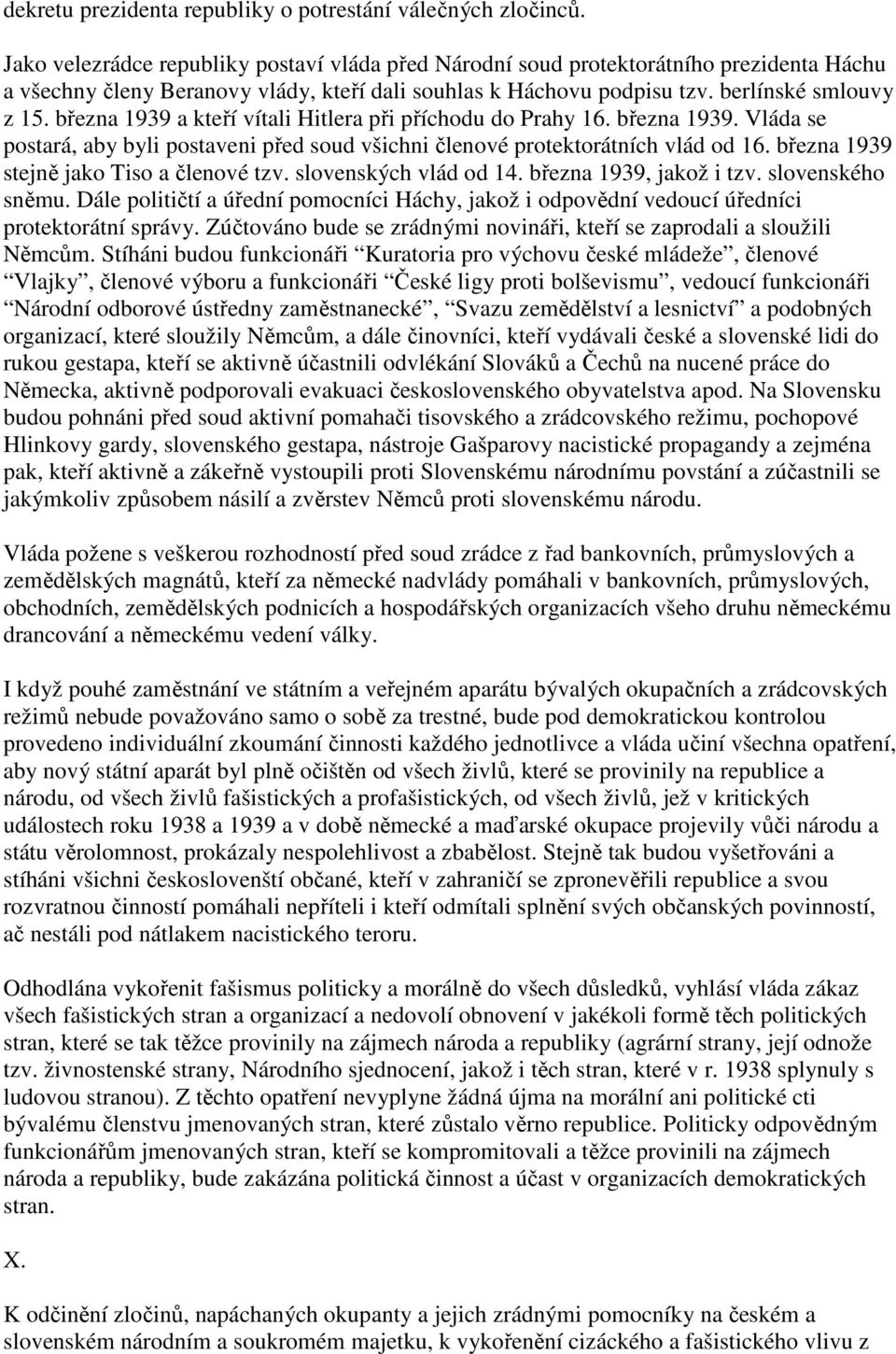 března 1939 a kteří vítali Hitlera při příchodu do Prahy 16. března 1939. Vláda se postará, aby byli postaveni před soud všichni členové protektorátních vlád od 16.