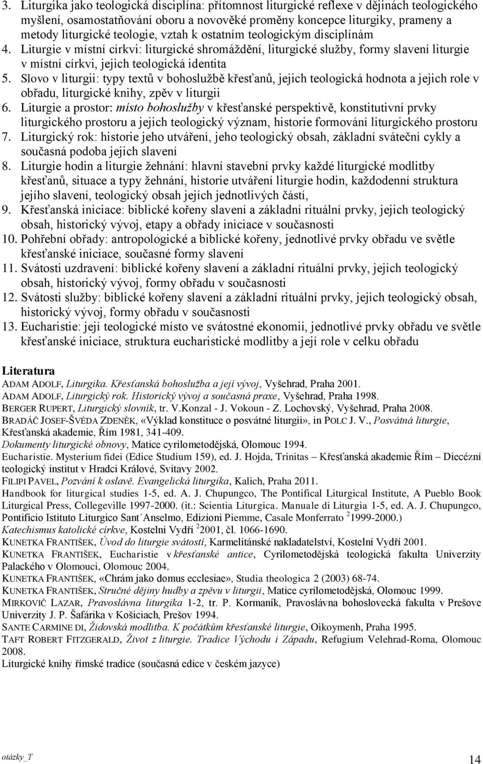 Slovo v liturgii: typy textů v bohoslužbě křesťanů, jejich teologická hodnota a jejich role v obřadu, liturgické knihy, zpěv v liturgii 6.