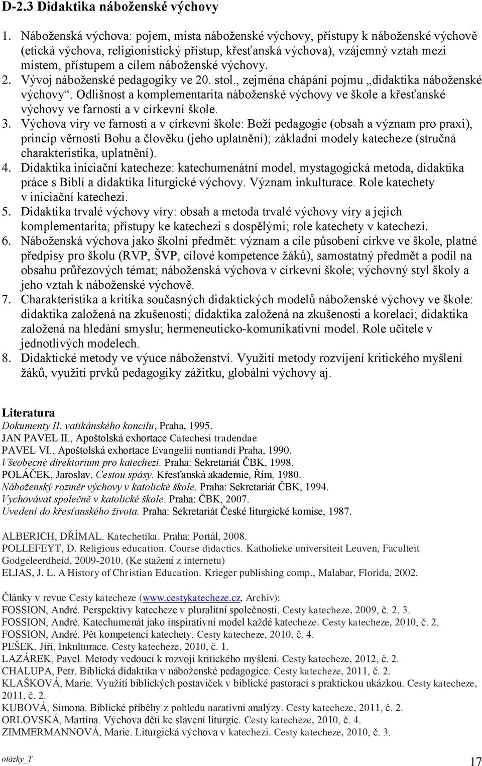 náboženské výchovy. 2. Vývoj náboženské pedagogiky ve 20. stol., zejména chápání pojmu didaktika náboženské výchovy.