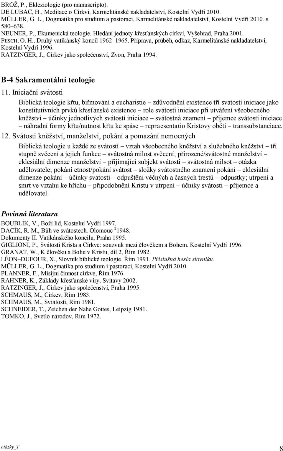 Příprava, průběh, odkaz, Karmelitánské nakladatelství, Kostelní Vydří 1996. RATZINGER, J., Církev jako společenství, Zvon, Praha 1994. B-4 Sakramentální teologie 11.