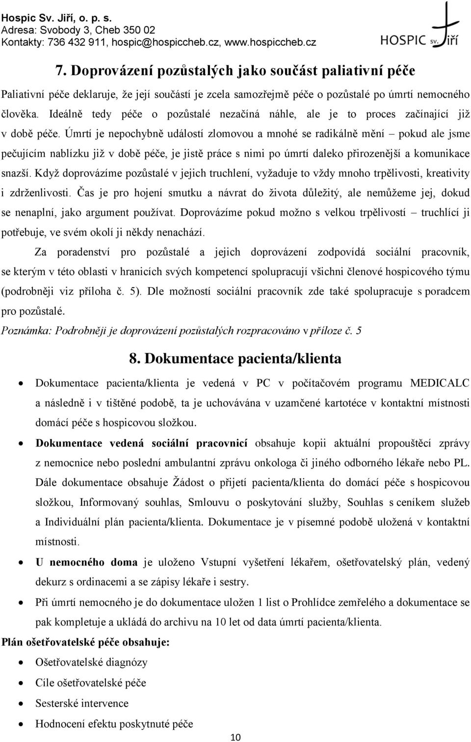 Úmrtí je nepochybně událostí zlomovou a mnohé se radikálně mění pokud ale jsme pečujícím nablízku již v době péče, je jistě práce s nimi po úmrtí daleko přirozenější a komunikace snazší.