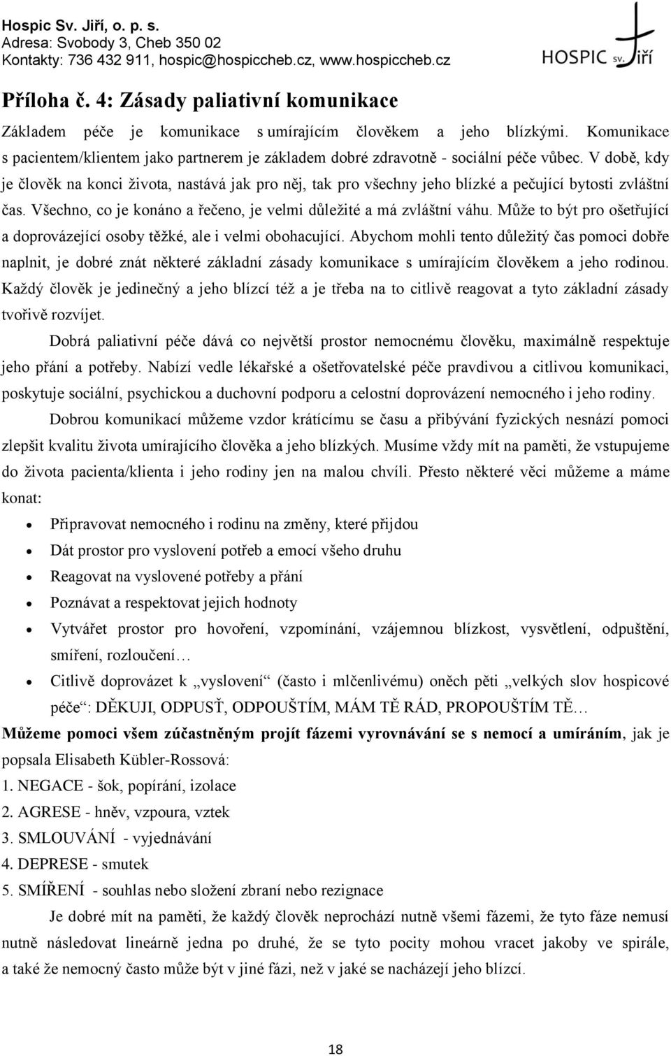 V době, kdy je člověk na konci života, nastává jak pro něj, tak pro všechny jeho blízké a pečující bytosti zvláštní čas. Všechno, co je konáno a řečeno, je velmi důležité a má zvláštní váhu.