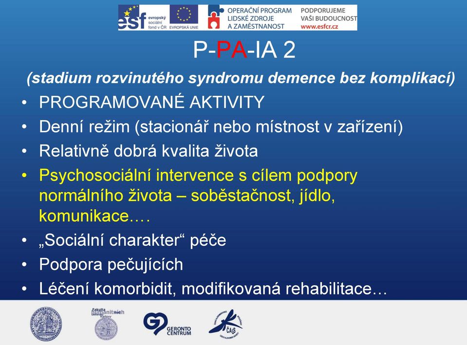 Psychosociální intervence s cílem podpory normálního života soběstačnost, jídlo,