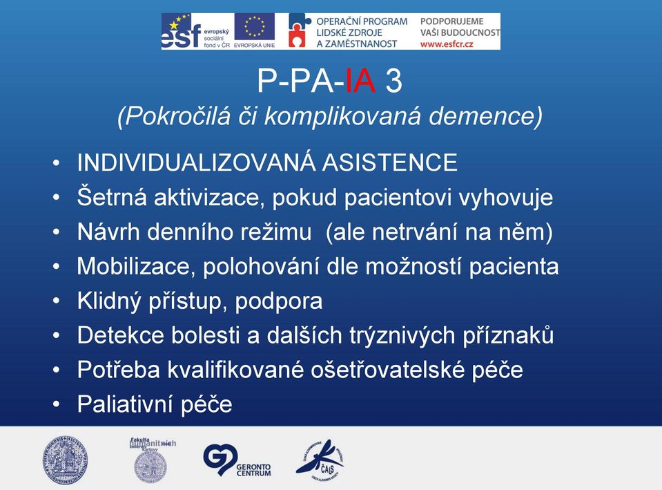 Mobilizace, polohování dle možností pacienta Klidný přístup, podpora Detekce