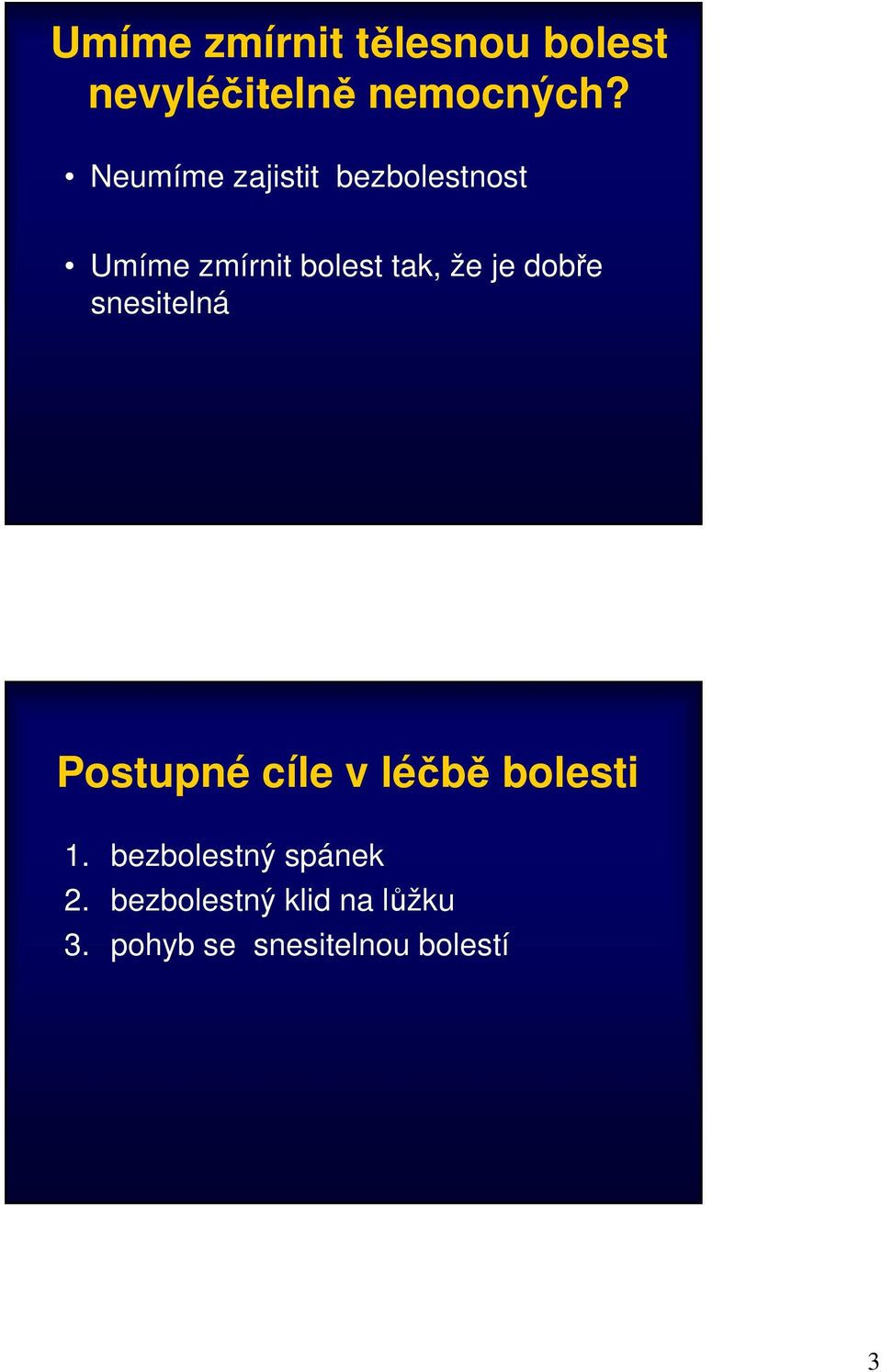 dobře snesitelná Postupné cíle v léčbě bolesti 1.