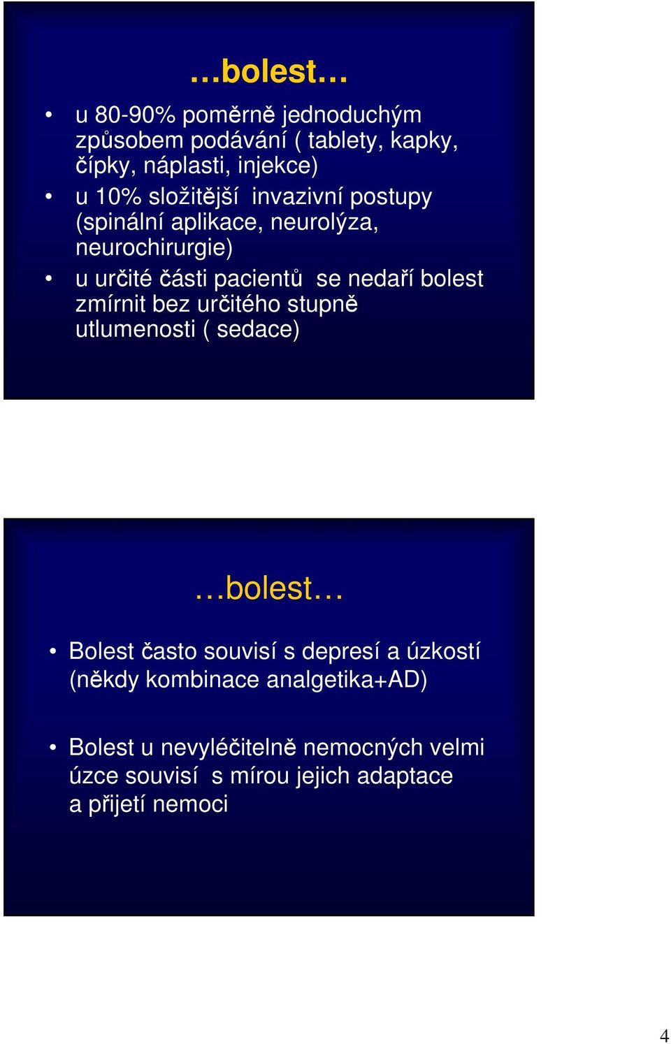 bolest zmírnit bez určitého stupně utlumenosti ( sedace) bolest Bolest často souvisí s depresí a úzkostí