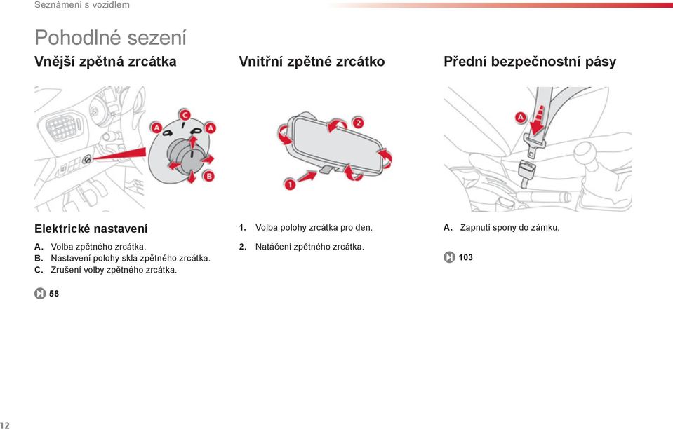 Nastavení polohy skla zpětného zrcátka. C. Zrušení volby zpětného zrcátka. 1.