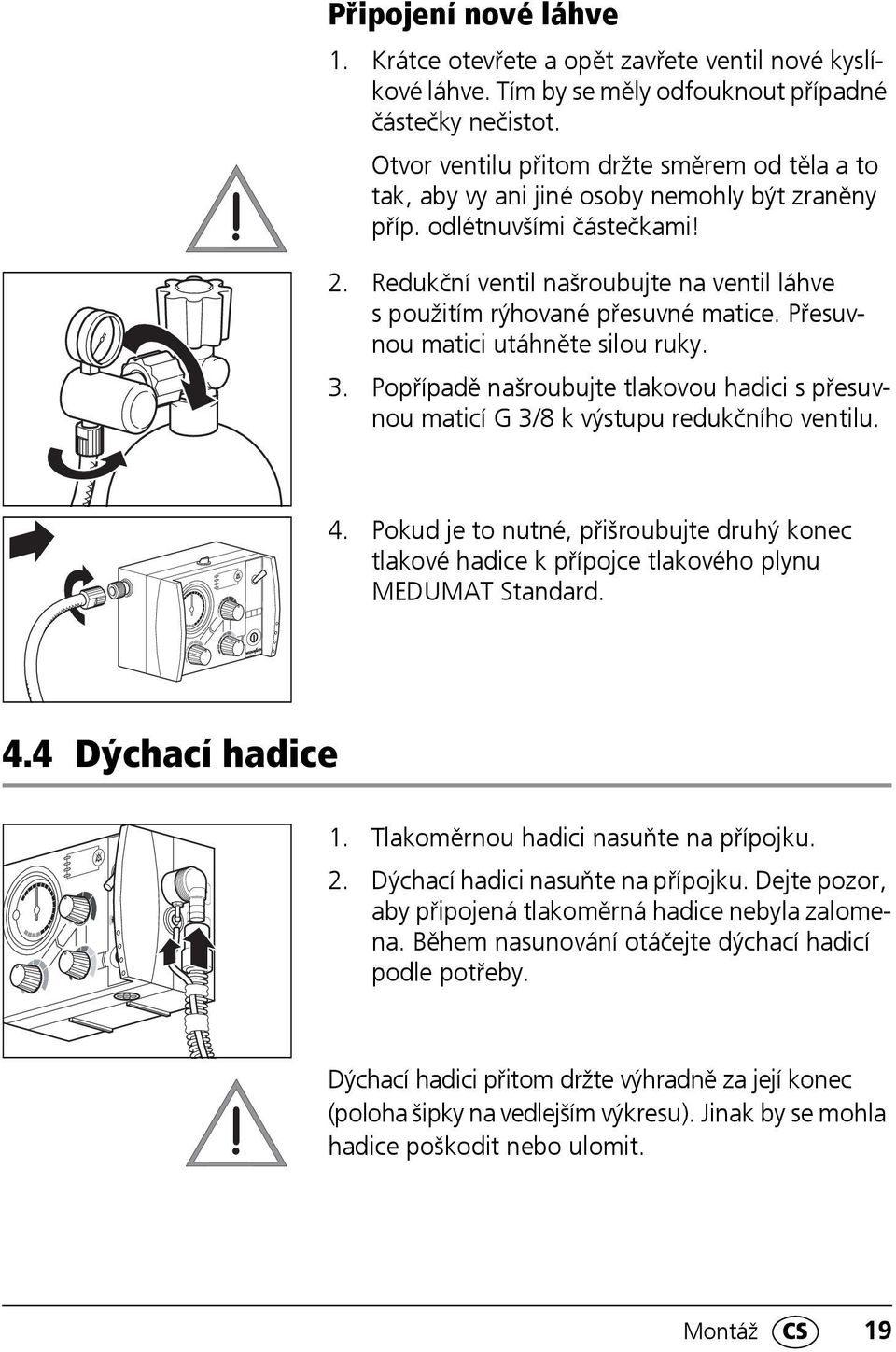 Redukční ventil našroubujte na ventil láhve s použitím rýhované přesuvné matice. Přesuvnou matici utáhněte silou ruky. 3.