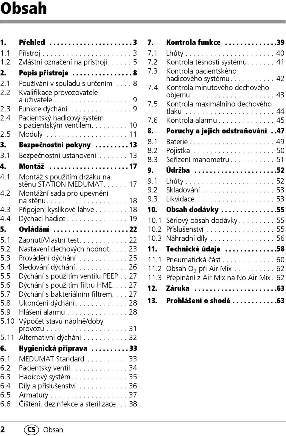 1 Bezpečnostní ustanovení....... 13 4. Montáž..................... 17 4.1 Montáž s použitím držáku na stěnu STATION MEDUMAT...... 17 4.2 Montážní sada pro upevnění na stěnu.................... 18 4.