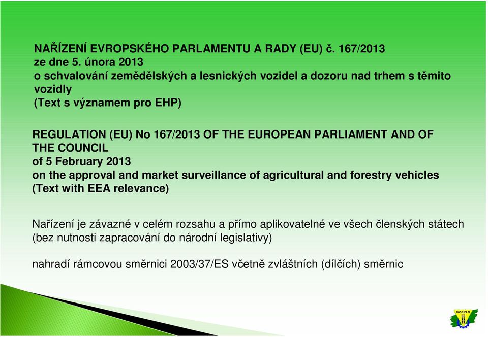 167/2013 OF THE EUROPEAN PARLIAMENT AND OF THE COUNCIL of 5 February 2013 on the approval and market surveillance of agricultural and forestry