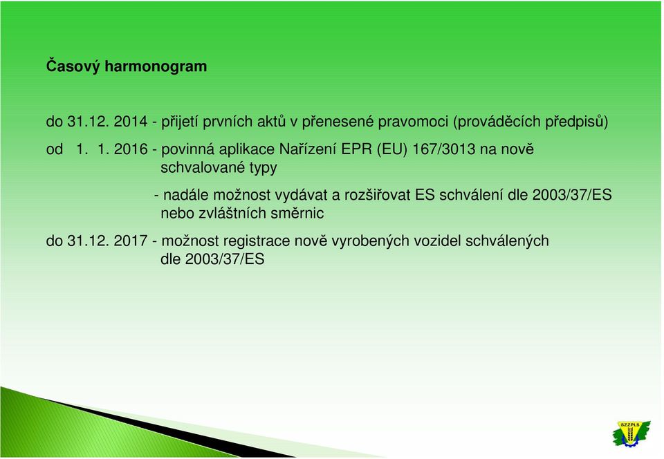 1. 2016 - povinná aplikace Nařízení EPR (EU) 167/3013 na nově schvalované typy - nadále