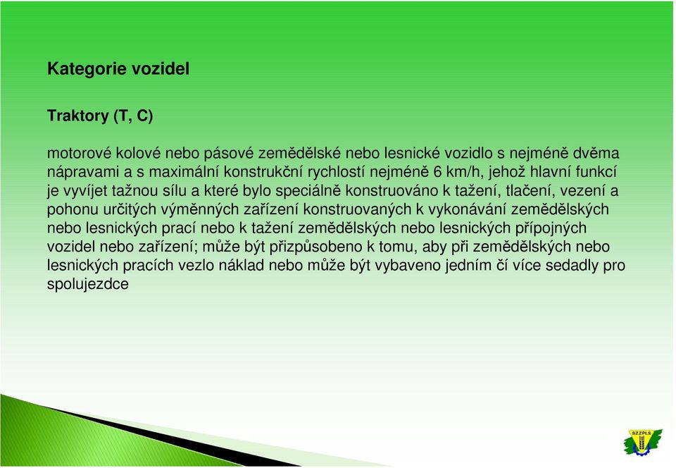 výměnných zařízení konstruovaných k vykonávání zemědělských nebo lesnických prací nebo k tažení zemědělských nebo lesnických přípojných vozidel nebo