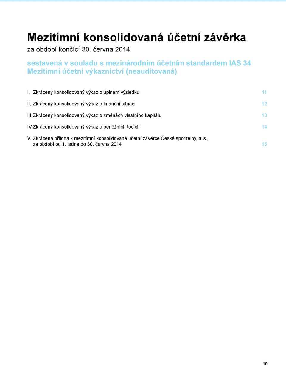 Zkrácený konsolidovaný výkaz o úplném výsledku 11 II. Zkrácený konsolidovaný výkaz o finanční situaci 12 III.