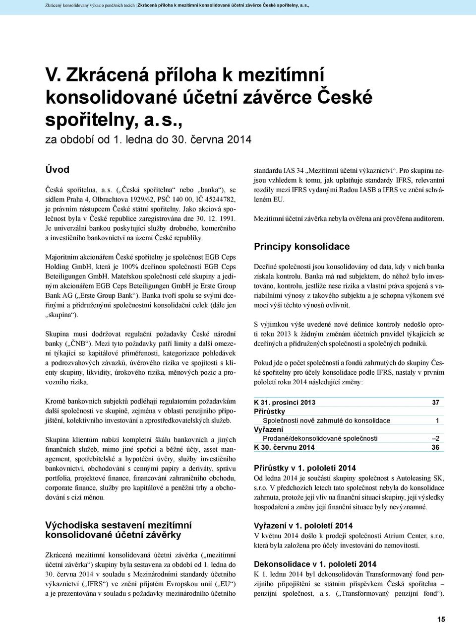 Jako akciová společnost byla v České republice zaregistrována dne 30. 12. 1991. Je univerzální bankou poskytující služby drobného, komerčního a investičního bankovnictví na území České republiky.