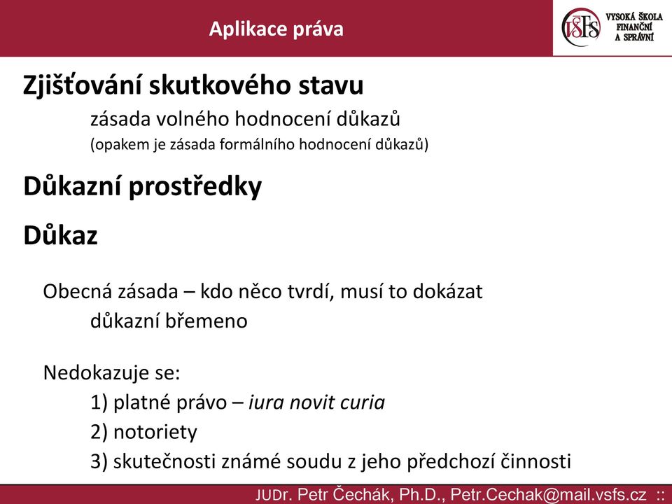 důkazní břemeno Nedokazuje se: 1) platné právo iura novit curia 2) notoriety 3)