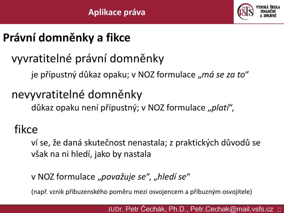 že daná skutečnost nenastala; z praktických důvodů se však na ni hledí, jako by nastala v NOZ