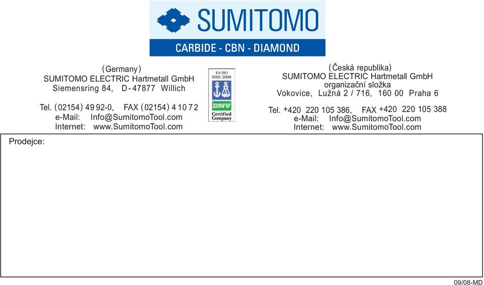 com (Česká epublika) SUMITOMO ELECTRIC Hatmetall GmbH oganizační složka Vokovice, Lužná 2 / 716,