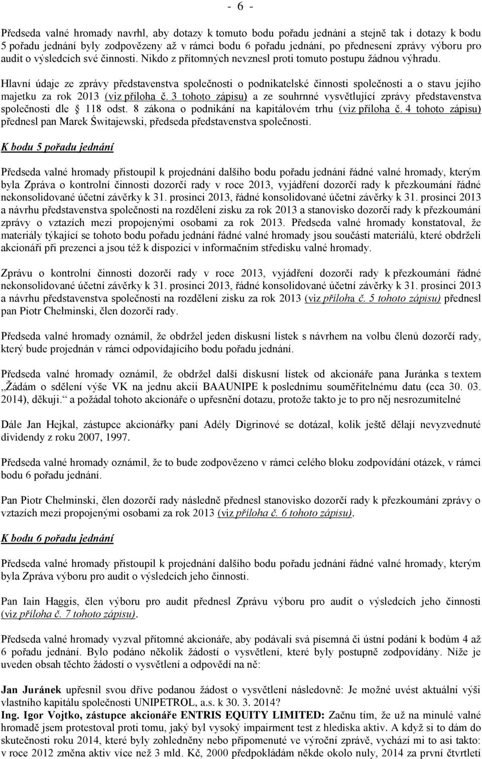 Hlavní údaje ze zprávy představenstva společnosti o podnikatelské činnosti společnosti a o stavu jejího majetku za rok 2013 (viz příloha č.