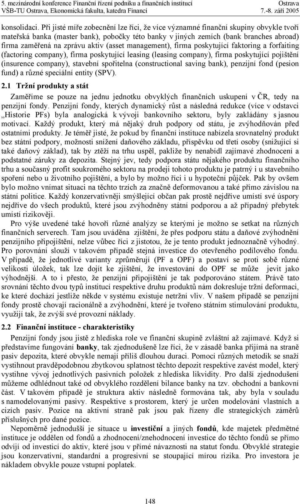 aktiv (asset management), firma poskytující faktoring a forfaiting (factoring company), firma poskytující leasing (leasing company), firma poskytující pojištění (insurence company), stavební