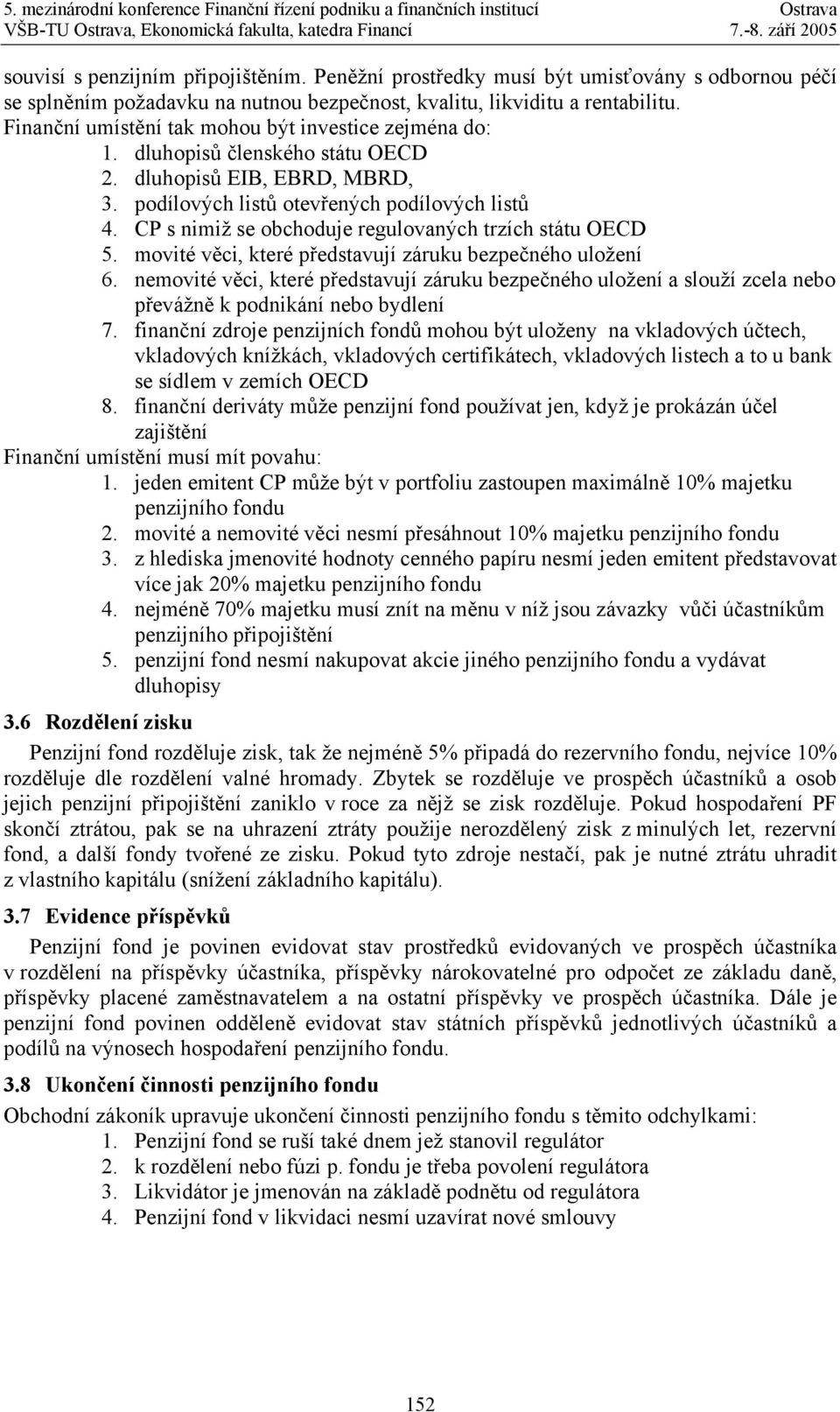 CP s nimiž se obchoduje regulovaných trzích státu OECD 5. movité věci, které představují záruku bezpečného uložení 6.